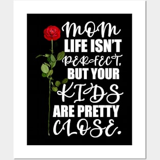 Mother's Day Gift Mom, life isn't perfect, but your kids are pretty close. Posters and Art